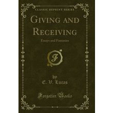 Giving and Receiving: Essays and Fantasies (Classic Reprint)
