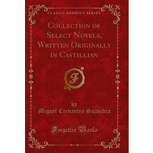 Collection of Select Novels, Written Originally in Castillian (Classic Reprint)