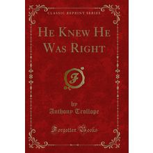 He Knew He Was Right (Classic Reprint)