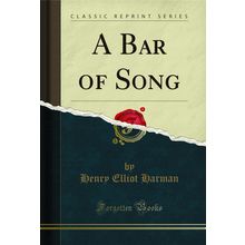 A Bar of Song (Classic Reprint)
