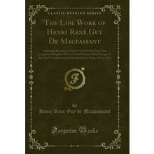 The Life Work of Henri René Guy De Maupassant: Embracing Romance