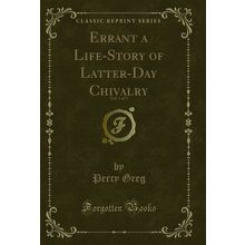 Errant a Life-Story of Latter-Day Chivalry, Vol. 1 of 3 (Classic Reprint)