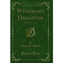 Wyndham's Daughter: A Story of to-Day (Classic Reprint)