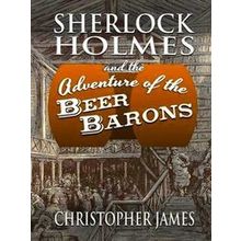 Sherlock Holmes And The Adventure Of The Beer Barons