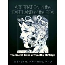 Aberration in the Heartland of the Real - The Secret Lives of Timothy McVeigh -