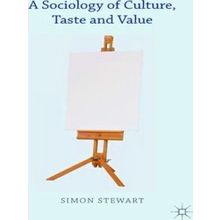 A Sociology of Culture, Taste and Value