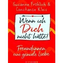 Wenn Ich Dich Nicht Hatte! Freundinnen, Eine Geniale Liebe - Susanne Frohlich
