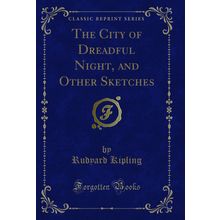 The City of Dreadful Night, and Other Sketches (Classic Reprint)