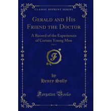 Gerald and His Friend the Doctor, Vol. 1 (Classic Reprint)