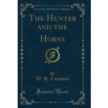 The Hunter and the Horns (Classic Reprint)