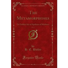 The Metamorphoses, Vol. 1: Or Golden Ass of Apuleius of Madaura