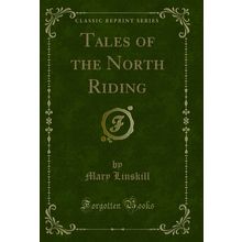 Tales of the North Riding (Classic Reprint)