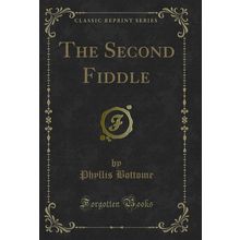 The Second Fiddle (Classic Reprint)