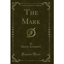 The Mark (Classic Reprint)