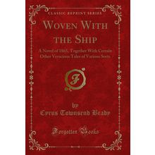 Woven With the Ship: A Novel of 1865 (Classic Reprint)