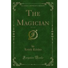The Magician, Vol. 1 of 2 (Classic Reprint)