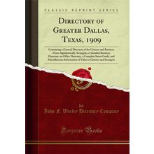 Directory of Greater Dallas, Texas, 1909 (Classic Reprint)