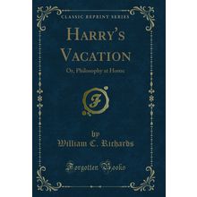 Harry's Vacation: Or, Philosophy at Home (Classic Reprint)