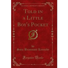 Told in a Little Boy's Pocket (Classic Reprint)