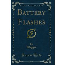 Battery Flashes (Classic Reprint)