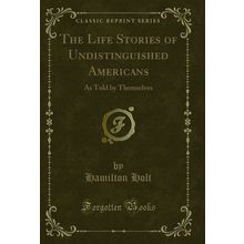 The Life Stories of Undistinguished Americans: As Told by Themselves