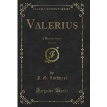 Valerius, Vol. 1 of 3: A Roman Story (Classic Reprint)