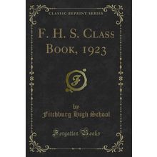 F. H. S. Class Book, 1923 (Classic Reprint)