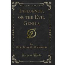 Influence, or the Evil Genius (Classic Reprint)