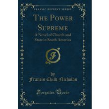 The Power Supreme: A Novel of Church and State in South America