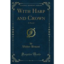 With Harp and Crown: A Novel (Classic Reprint)