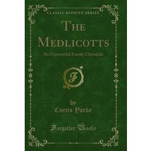 The Medlicotts: An Uneventful Family Chronicle (Classic Reprint)