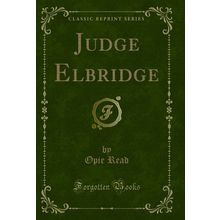 Judge Elbridge (Classic Reprint)