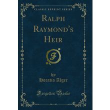 Ralph Raymond's Heir (Classic Reprint)
