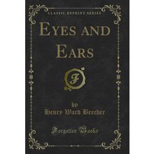 Eyes and Ears (Classic Reprint)