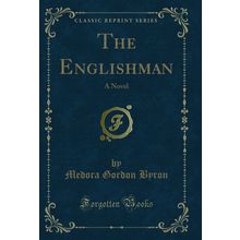 The Englishman: A Novel (Classic Reprint)