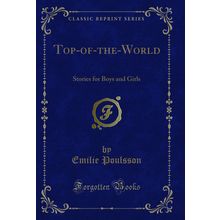 Top-of-the-World: Stories for Boys and Girls (Classic Reprint)