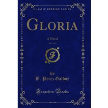 Gloria, Vol. 1 of 2: A Novel (Classic Reprint)