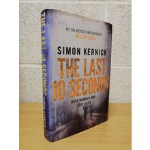 The Last 10 Seconds - Simon Kernick - First U.K Edition - First Print - 2010