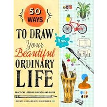 50 Ways To Draw Your Beautiful, Ordinary Life