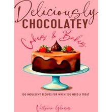 Deliciously Chocolatey Cakes & Bakes