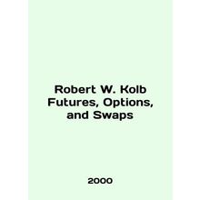 Robert W. Kolb Futures, Options, and Swaps In English /Robert W. Kolb Futures,