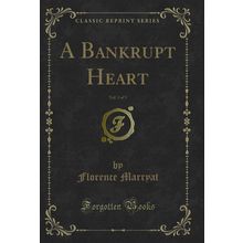 A Bankrupt Heart, Vol. 3 of 3 (Classic Reprint)