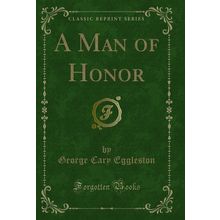 A Man of Honor (Classic Reprint)