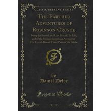The Farther Adventures of Robinson Crusoe (Classic Reprint)
