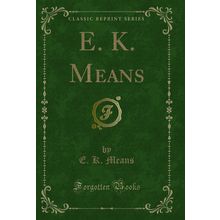 E. K. Means (Classic Reprint)
