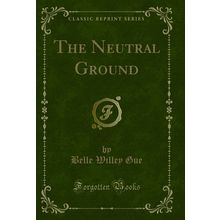 The Neutral Ground (Classic Reprint)