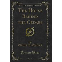 The House Behind the Cedars (Classic Reprint)