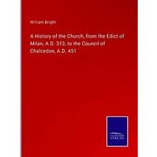 A History of the Church, from the Edict of Milan, A.D. 313, to the Council of Ch
