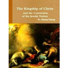 The Kingship of Christ and the Conversion of the Jewish Nation - Fr Denis Fahey