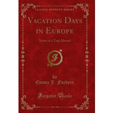 Vacation Days in Europe: Notes of a Trip Abroad (Classic Reprint)